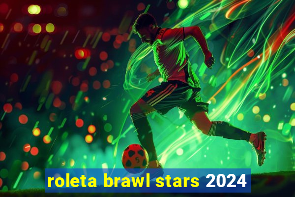 roleta brawl stars 2024